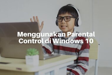 Cara Menggunakan Parental Control di Windows 10