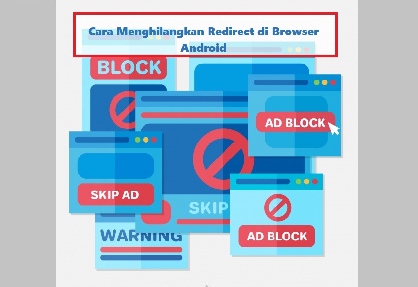 Cara Menghilangkan Virus Redirect di Browser Android